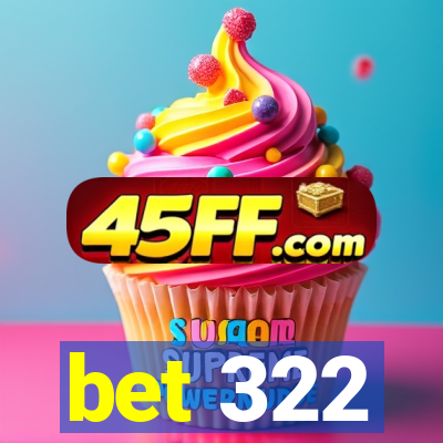 bet 322